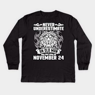 Happy Birthday To Me Papa Dad Brother Son Never Underestimate An Old Man Who Was Born On November 24 Kids Long Sleeve T-Shirt